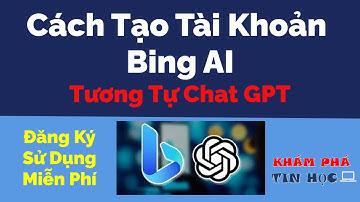 Hướng dẫn cách đăng ký tài khoản Bing AI miễn phí tương tự Chat GPT