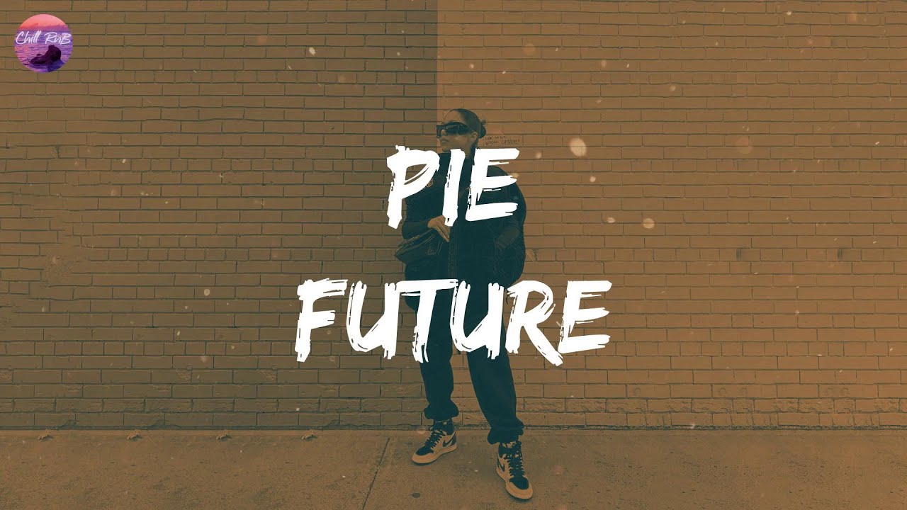 Future - PIE (Lyrics) | Ba-baby, fuck it up, one time (ooh)