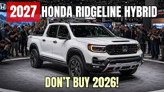 Don’t Buy the 2026 Ridgeline — 2027 Hybrid Changes EVERYTHING!
