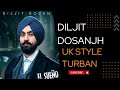 Diljit dosanjh    uk style turban by harpreet nation  diljitdosanjh style turban