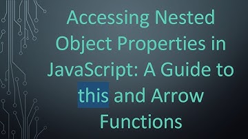 Accessing Nested Object Properties in JavaScript: A Guide to this and Arrow Functions