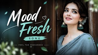 Mood Fresh Songs 🎵 | Mind Relaxing Songs 2026 | Mind Refresh Song
