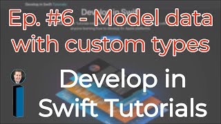 Develop in Swift Tutorials ep #6 - Model data with custom types