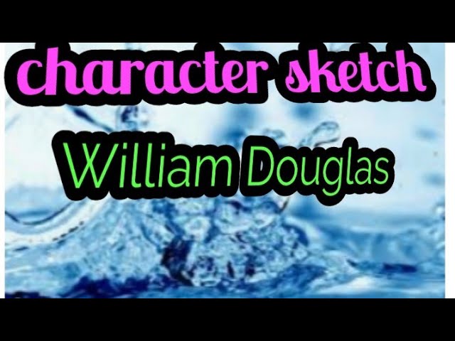 Character Sketch of William Douglas Class12th  YouTube
