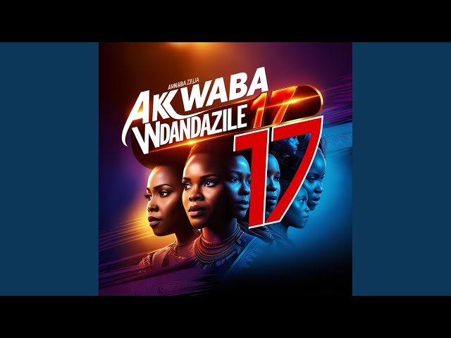 AKWABA NDANDAZILE EPISODE 17
