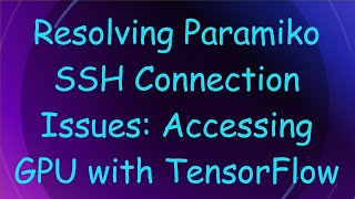 Resolving Paramiko SSH Connection Issues: Accessing GPU with TensorFlow
