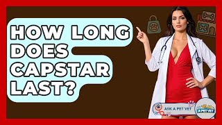 How Long Does Capstar Last - Ask A Pet Vet
