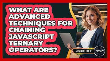 What Are Advanced Techniques For Chaining JavaScript Ternary Operators? - JavaScript Toolkit
