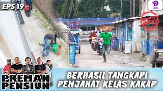 OPERASI SENYAP BERHASIL! PENJAHAT BESAR DIBEKUK | PREMAN PENSIUN 8 EXTENDED | EPS.19
