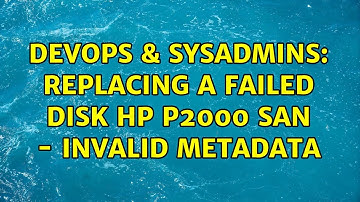 DevOps & SysAdmins: Replacing a failed disk HP P2000 SAN - Invalid Metadata