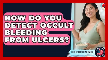 How Do You Detect Occult Bleeding From Ulcers? - Ulcer Support Network