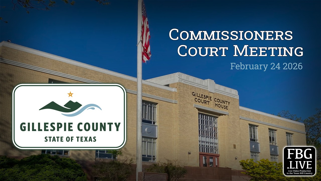 Gillespie County Commissioners Court Meeting - February 24 2026