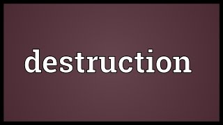 Destruction Meaning