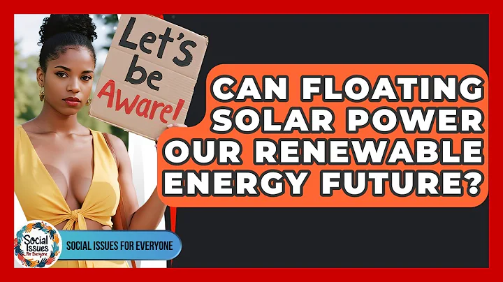 Can Floating Solar Power Our Renewable Energy Future? - Social Issues For Everyone