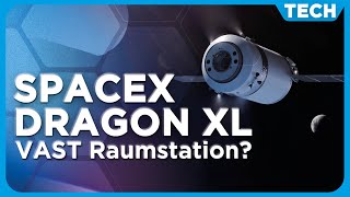 Will the DragonXL SpaceX is developing for NASA serve as the basis for the new VAST space station?