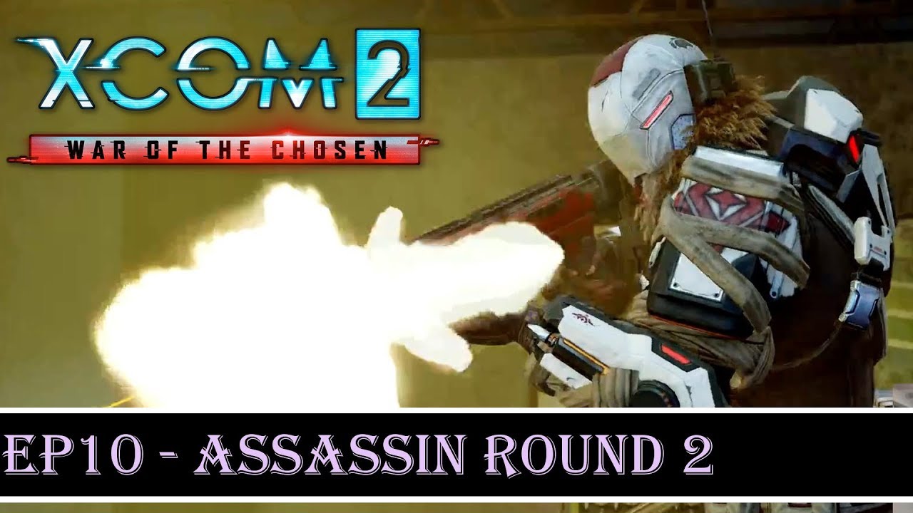 XCOM 2: War of the Chosen - Let's Play - Legend/Ironman - S1 Ep. 10 - Assassin, Round 2 - YouTube
