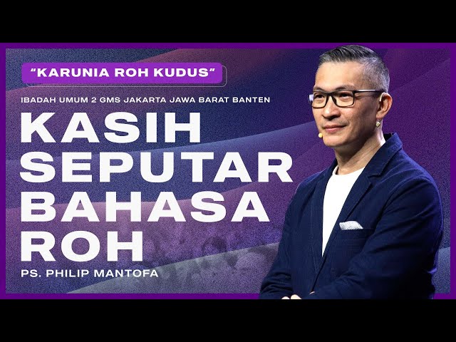 IBADAH UMUM 2 | KASIH SEPUTAR BAHASA ROH | PS. PHILIP MANTOFA | GMS JAKARTA JAWA BARAT BANTEN class=