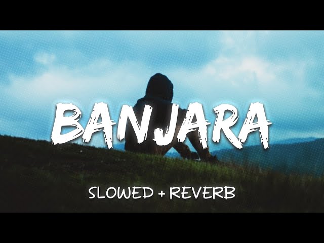 Banjara (Slowed + Reverb) || Ek Villain class=