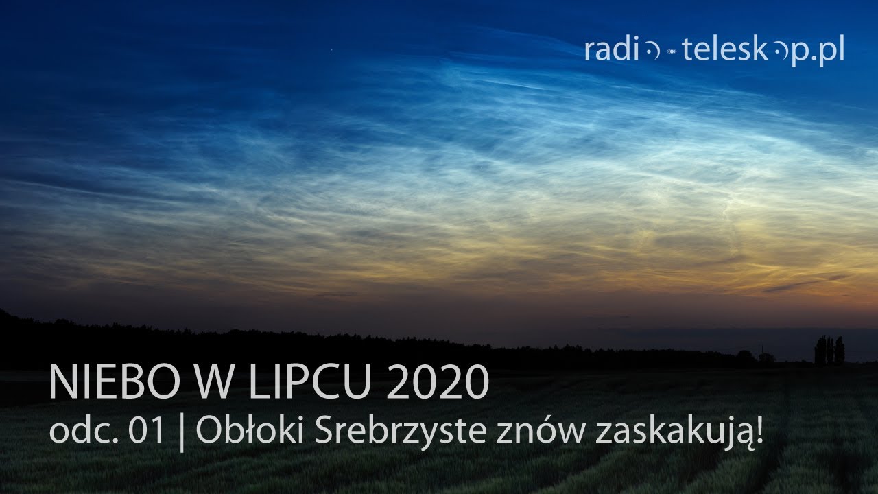 Niebo w lipcu 2020 (odc. 1) - Obłoki Srebrzyste znów zaskakują ...