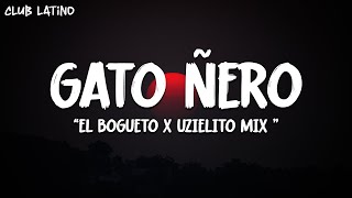 El Bogueto x Uzielito Mix - Gato Ñero (Letra\Lyrics)