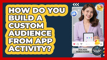How Do You Build A Custom Audience From App Activity?