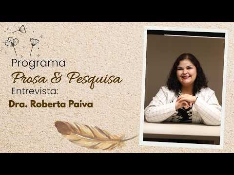 PROSA & PESQUISA: Dra. Roberta Paiva fala sobre educação, pesquisa e transformação social
