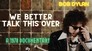 Bob Dylan Documentary 1978 - We Better Talk This Over [Complete Film]