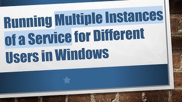 Running Multiple Instances of a Service for Different Users in Windows