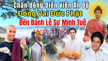 Chấn động Diễn viên Ấn Độ từng đóng vai Đức Phật đến đảnh lễ Sư Minh Tuệ