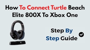 How to Connect Turtle Beach Elite 800X to Xbox One | Wireless Setup & Audio Guide