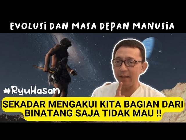 Ryu Hasan Tentang Sejarah Evolusi, Masa Depan Manusia dan Transhumanisme class=