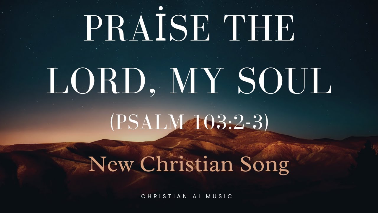 praise-the-lord-my-soul-latest-worship-song-healing-with-lyrics
