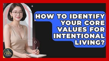 How To Identify Your Core Values For Intentional Living? - The Life Coach Expert