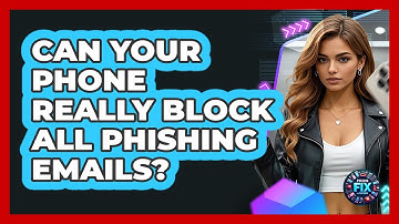 Can Your Phone Really Block All Phishing Emails? - Phone Fix and Features