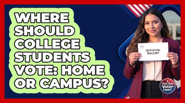 Where Should College Students Vote: Home Or Campus? - First Time Voter Expert