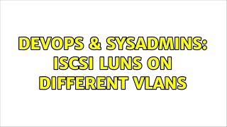 DevOps & SysAdmins: iSCSI LUNs on different VLANs Wealth