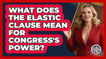 What Does The Elastic Clause Mean For Congress