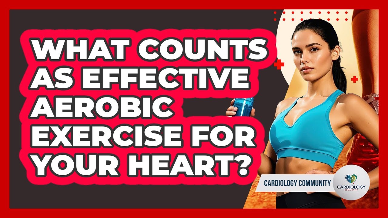 What Counts as Effective Aerobic Exercise for Your Heart?