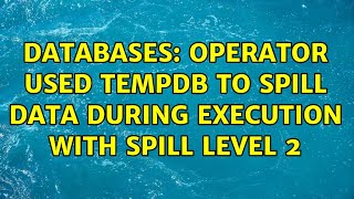 Databases: Operator used tempdb to spill data during execution with spill level 2