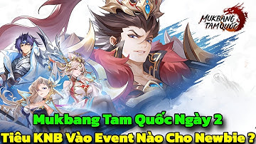 Mukbang Tam Quốc Ngày 2 - Tiêu KNB Vào Event Nào Hợp Lí Cho Newbie Để Nhận Danh Tướng ???