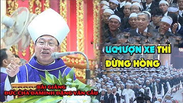 ĐỪNG CÓ HÒNG MƯỢN XE l BÀI GIẢNG CỰC HAY CỦA ĐỨC CHA ĐAMINH ĐẶNG VĂN CẦU