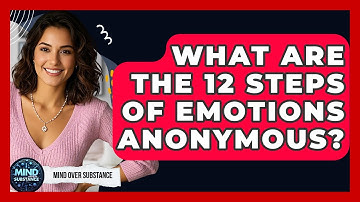 What Are The 12 Steps Of Emotions Anonymous? - Mind Over Substance