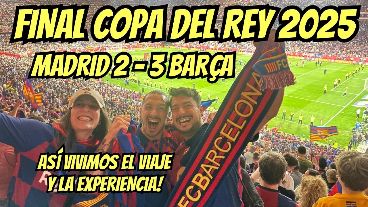 ASÍ VIVIMOS LA FINAL DE COPA DEL REY 2025 EN SEVILLA!!!