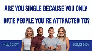 Are You Single Because You Only Date People You’re Attracted To?