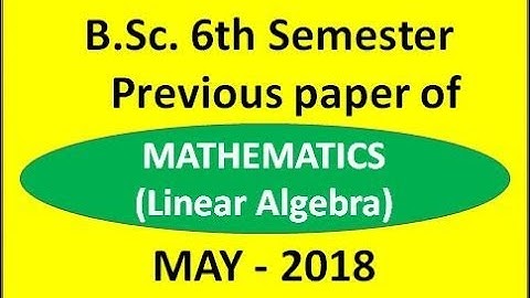 B.Sc Sixth Semester Mathematics paper (  Linear algebra)