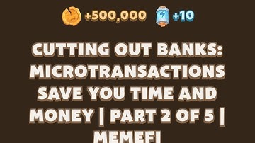 Cutting out Banks: Microtransactions save you time and Money | Part 2 of 3 | MEMEFI