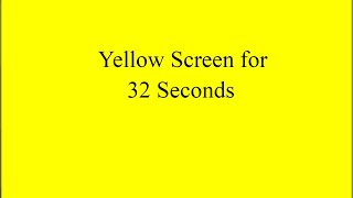 Yellow Screen for 32 Seconds