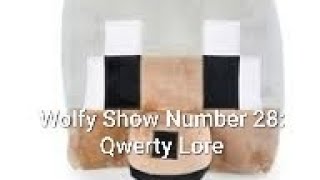 Wolfy Show Number 28: Qwerty Lore