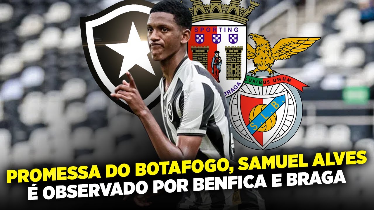 ⚠️A JOIA DA BASE DO BOTAFOGO SAMUEL ALVES É COBIÇADO POR BENFICA E BRAGA!!!