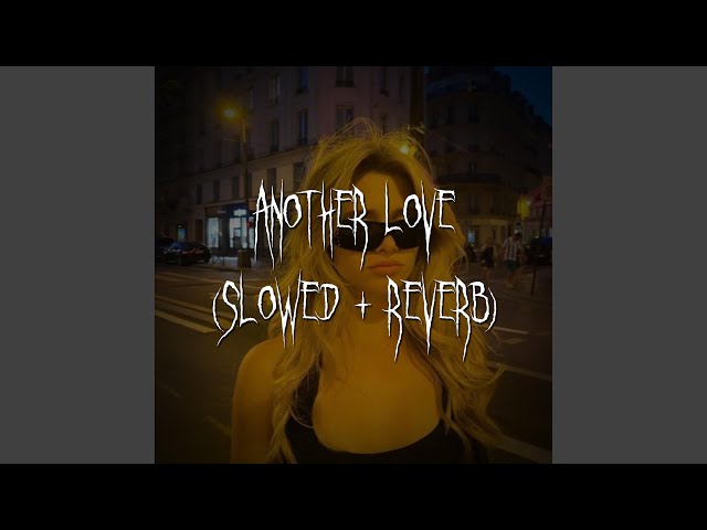 another love (slowed + reverb)